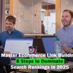 Master Ecommerce Link Building: 8 Steps to Dominate Search Rankings in 2025