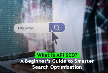 What Is API SEO? A Beginner’s Guide to Smarter Search Optimization