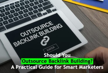 Should You Outsource Backlink Building? A Practical Guide for Smart Marketers