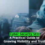 Cyber Security SEO: A Practical Guide to Growing Visibility and Trust