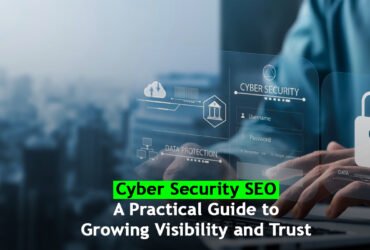 Cyber Security SEO: A Practical Guide to Growing Visibility and Trust