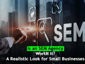 Is an SEM Agency Worth It? A Realistic Look for Small Businesses