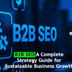 B2B SEO: A Complete Strategy Guide for Sustainable Business Growth