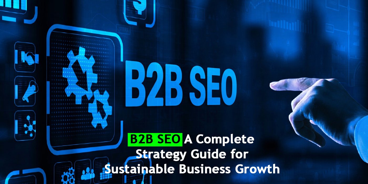 B2B SEO: A Complete Strategy Guide for Sustainable Business Growth