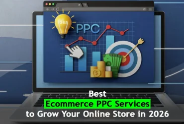 Best Ecommerce PPC Services to Grow Your Online Store in 2026