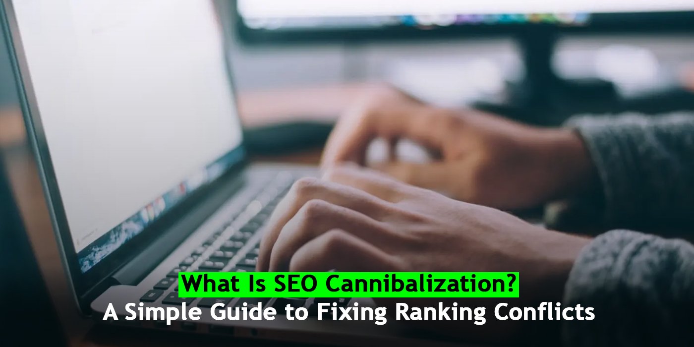 What Is SEO Cannibalization? A Simple Guide to Fixing Ranking Conflicts