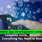 Mobile App Development Company: Complete Guide, Benefits, and Everything You Need to Know