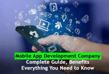 Mobile App Development Company: Complete Guide, Benefits, and Everything You Need to Know