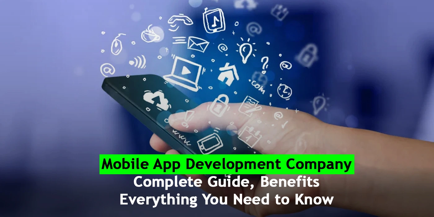 Mobile App Development Company: Complete Guide, Benefits, and Everything You Need to Know