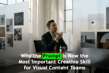 Why the Prompt Is Now the Most Important Creative Skill for Visual Content Teams