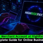 High Risk Merchant Account at HighRiskPay.com: Complete Guide for Online Businesses