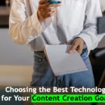 Choosing the Best Technology for Your Content Creation Goals