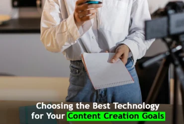 Choosing the Best Technology for Your Content Creation Goals