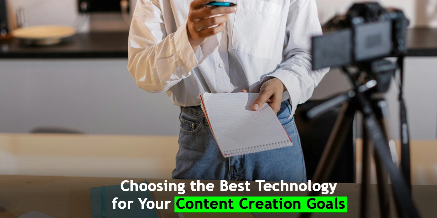 Choosing the Best Technology for Your Content Creation Goals