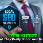 Local SEO Services: What They Really Do for Your Business