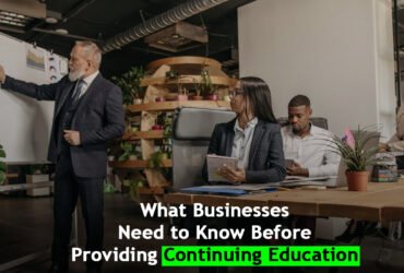 What Businesses Need to Know Before Providing Continuing Education