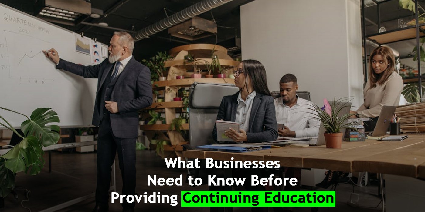 What Businesses Need to Know Before Providing Continuing Education