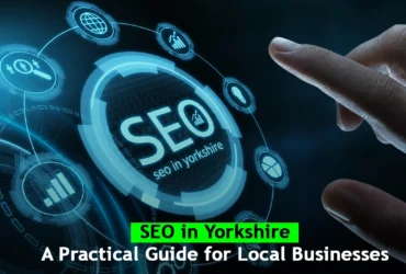 SEO in Yorkshire: A Practical Guide for Local Businesses